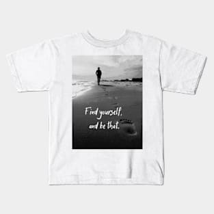 Find yourself. And be that Kids T-Shirt